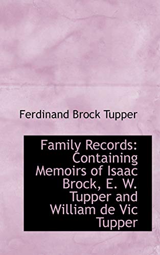 Stock image for Family Records: Containing Memoirs of Isaac Brock, E. W. Tupper and William de Vic Tupper for sale by Phatpocket Limited