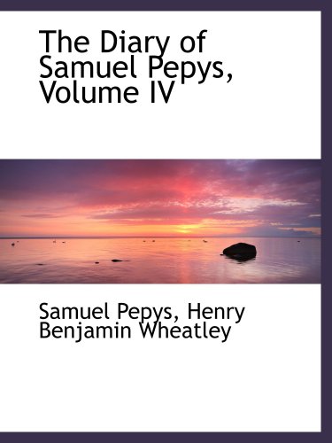 The Diary of Samuel Pepys, Volume IV (9780559579295) by Pepys, Samuel