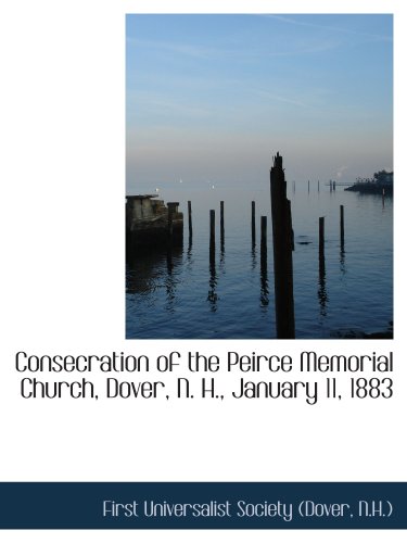 Stock image for Consecration of the Peirce Memorial Church, Dover, N. H., January 11, 1883 for sale by Revaluation Books