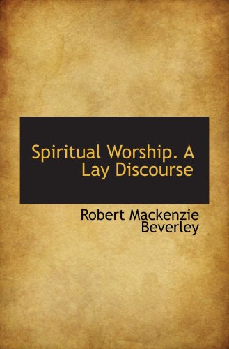 Spiritual Worship. A Lay Discourse (9780559585050) by Beverley, Robert Mackenzie