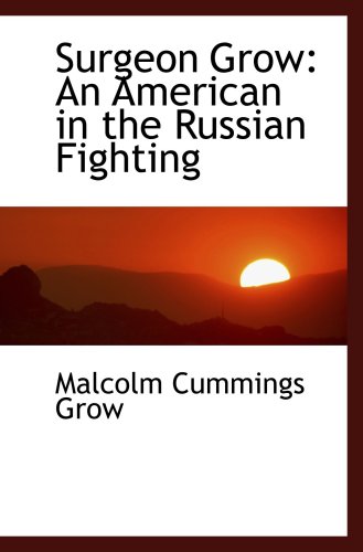 Stock image for Surgeon Grow: An American in the Russian Fighting for sale by Revaluation Books