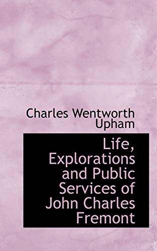 9780559586842: Life, Explorations and Public Services of John Charles Fremont