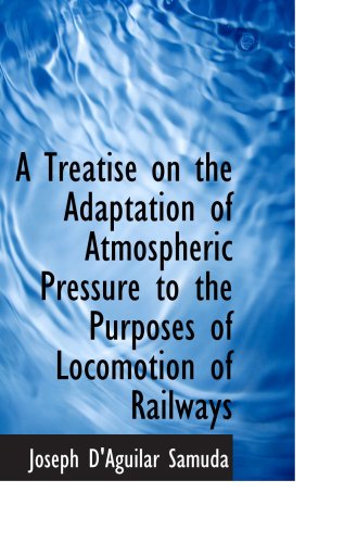 9780559587016: A Treatise on the Adaptation of Atmospheric Pressure to the Purposes of Locomotion of Railways