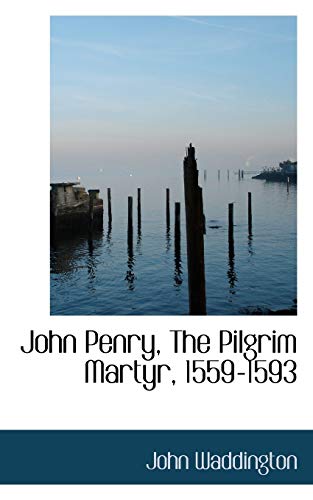 John Penry, the Pilgrim Martyr, 1559-1593 (9780559588358) by Waddington, John