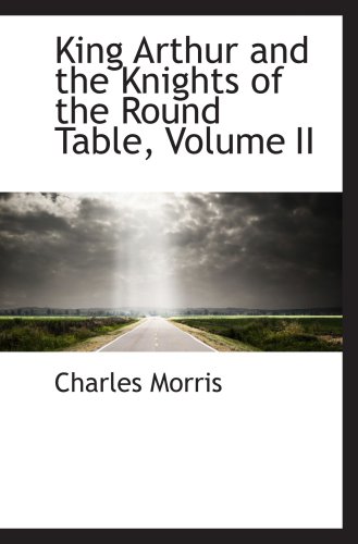 King Arthur and the Knights of the Round Table, Volume II (9780559588631) by Morris, Charles