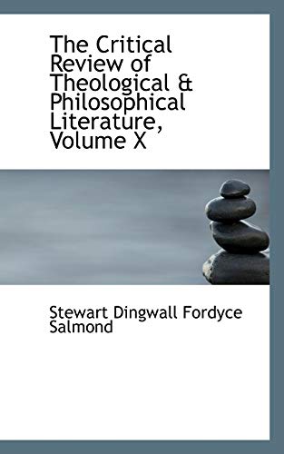 The Critical Review of Theological & Philosophical Literature, Volume X: 10 - Stewart Dingwall Fordyce Salmond