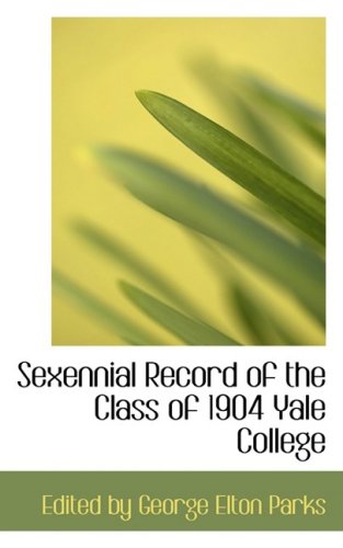 Stock image for Sexennial Record of the Class of 1904 Yale College for sale by Ria Christie Collections
