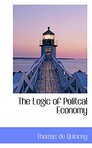 The Logic of Politcal Economy (9780559592874) by De Quincey, Thomas
