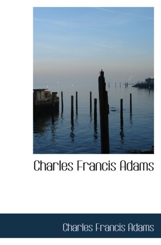 Charles Francis Adams (9780559594076) by Adams, Charles Francis