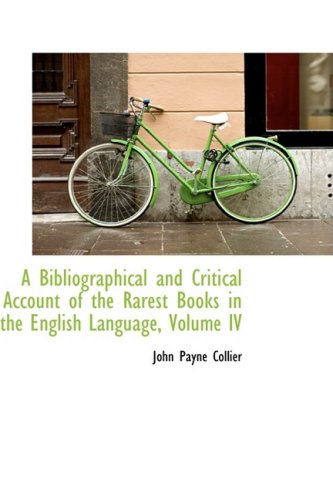 A Bibliographical and Critical Account of the Rarest Books in the English Language (9780559595059) by Collier, J. Payne