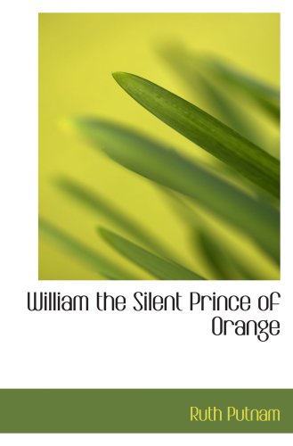 William the Silent Prince of Orange (9780559596766) by Putnam, Ruth