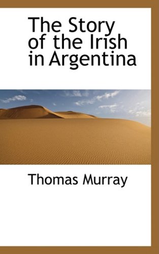 The Story of the Irish in Argentina (9780559598258) by Murray, Thomas