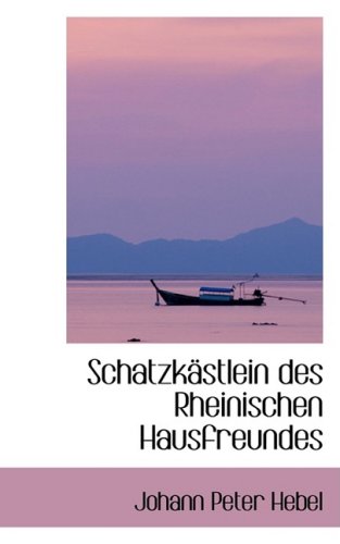 Schatzkastlein Des Rheinischen Hausfreundes (German Edition) (9780559599699) by Hebel, Johann Peter