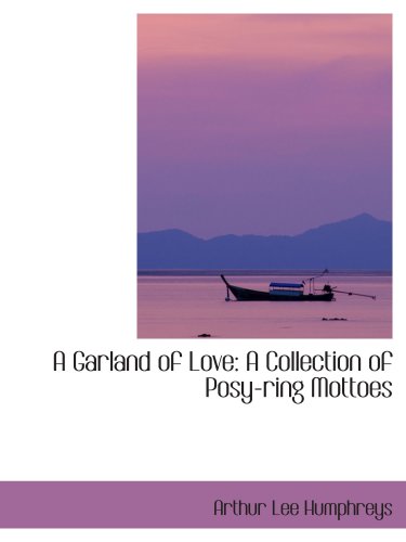 Stock image for A Garland of Love: A Collection of Posy-ring Mottoes for sale by Revaluation Books