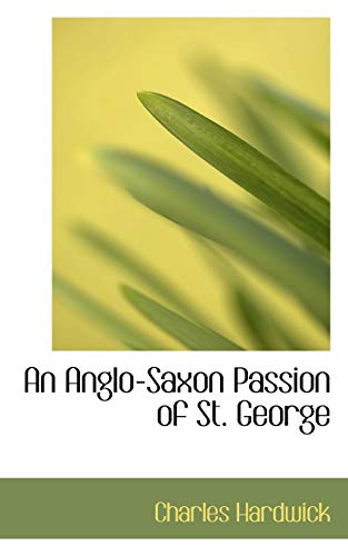 9780559605406: An Anglo-Saxon Passion of St. George