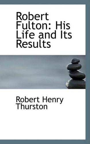 9780559607011: Robert Fulton: His Life and Its Results