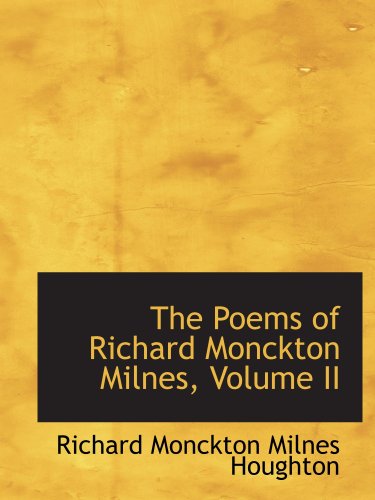 The Poems of Richard Monckton Milnes, Volume II (9780559607226) by Monckton Milnes Houghton, Richard