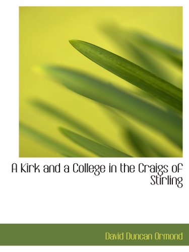 Stock image for A Kirk and a College in the Craigs of Stirling for sale by Revaluation Books