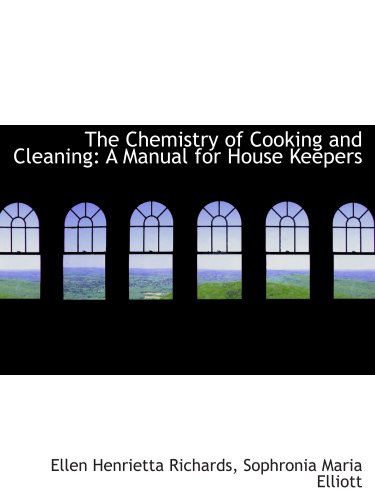 Imagen de archivo de The Chemistry of Cooking and Cleaning: A Manual for House Keepers a la venta por Revaluation Books