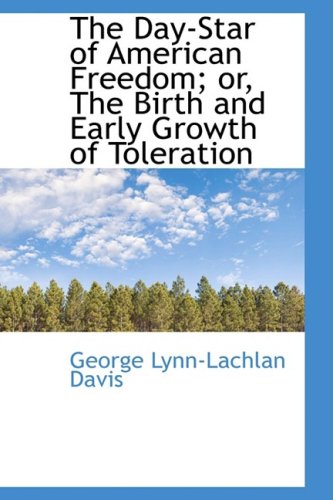 9780559614286: The Day-star of American Freedom: Or, the Birth and Early Growth of Toleration