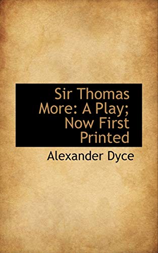 Sir Thomas More: A Play; Now First Printed (9780559614767) by Dyce, Alexander