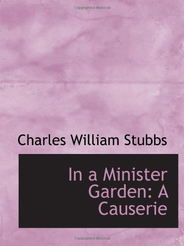 In a Minister Garden: A Causerie (9780559615221) by Stubbs, Charles William