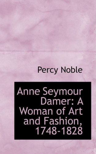 9780559617157: Anne Seymour Damer: A Woman of Art and Fashion, 1748-1828