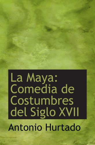 9780559618215: La Maya: Comedia de Costumbres del Siglo XVII
