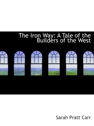 Stock image for The Iron Way: A Tale of the Builders of the West for sale by Revaluation Books