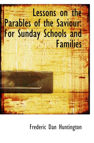 Imagen de archivo de Lessons on the Parables of the Saviour: For Sunday Schools and Families a la venta por Revaluation Books