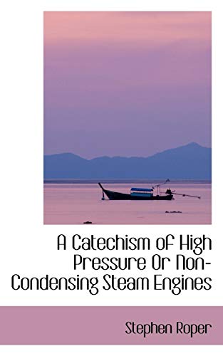 9780559629259: A Catechism of High Pressure Or Non-Condensing Steam Engines