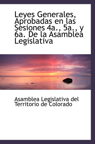 9780559632594: Leyes Generales, Aprobadas en las Sesiones 4a., 5a., y 6a. De la Asamblea Legislativa