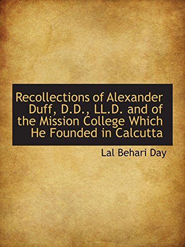 Recollections of Alexander Duff, D.D., LL.D. and of the Mission College Which He Founded in Calcutta (9780559633126) by Day, LÃ¡l BehÃ¡ri