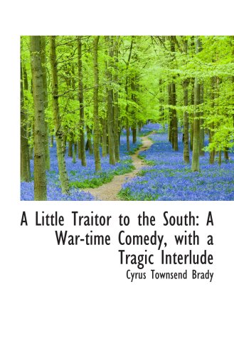 Stock image for A Little Traitor to the South: A War-time Comedy, with a Tragic Interlude for sale by Revaluation Books