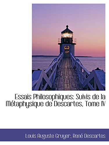 Stock image for Essais Philosophiques: Suivis de la Mtaphysique de Descartes, Tome IV (Catalan Edition) for sale by Revaluation Books