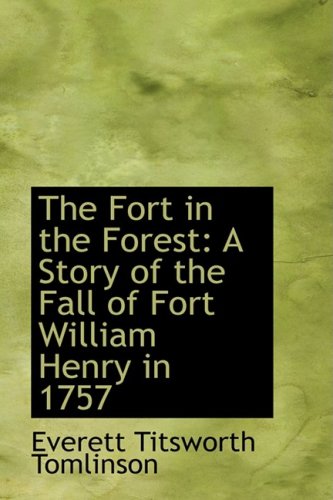 The Fort in the Forest: A Story of the Fall of Fort William Henry in 1757 (9780559636141) by Tomlinson, Everett Titsworth