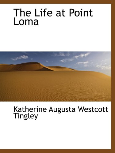 The Life at Point Loma (9780559639524) by Augusta Westcott Tingley, Katherine