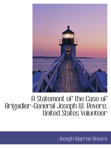 Beispielbild fr A Statement of the Case of Brigadier-General Joseph W. Revere, United States Volunteer zum Verkauf von Revaluation Books
