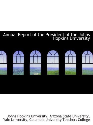 Annual Report of the President of the Johns Hopkins University (9780559642999) by University, Johns Hopkins