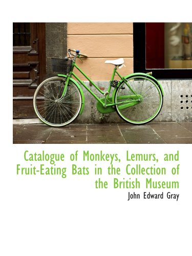 Imagen de archivo de Catalogue of Monkeys, Lemurs, and Fruit-Eating Bats in the Collection of the British Museum a la venta por Revaluation Books