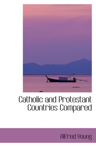 Catholic and Protestant Countries Compared (9780559645501) by Young, Alfred