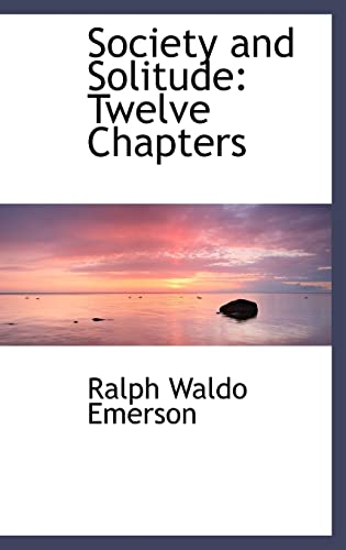 Society and Solitude: Twelve Chapters (Bibliobazaar Reproduction) (9780559645976) by Emerson, Ralph Waldo