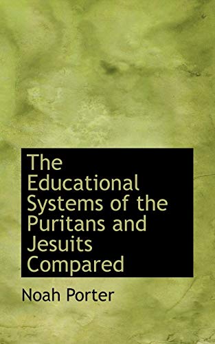 The Educational Systems of the Puritans and Jesuits Compared (9780559647543) by Porter, Noah