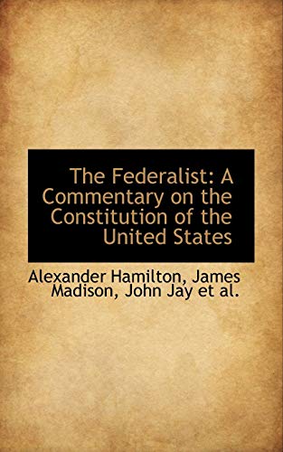 The Federalist: A Commentary on the Constitution of the United States (9780559648854) by Hamilton, Alexander; Madison, James; Jay, John