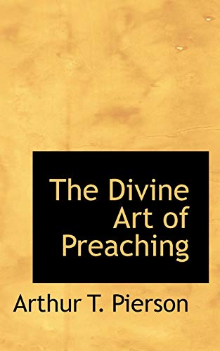 The Divine Art of Preaching (9780559650581) by Pierson, Arthur T.