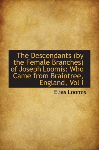 Stock image for The Descendants (by the Female Branches) of Joseph Loomis: Who Came from Braintree, England, Vol I for sale by Books Unplugged
