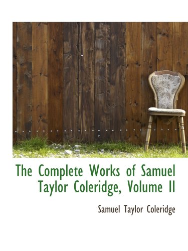 The Complete Works of Samuel Taylor Coleridge, Volume II (9780559654442) by Coleridge, Samuel Taylor