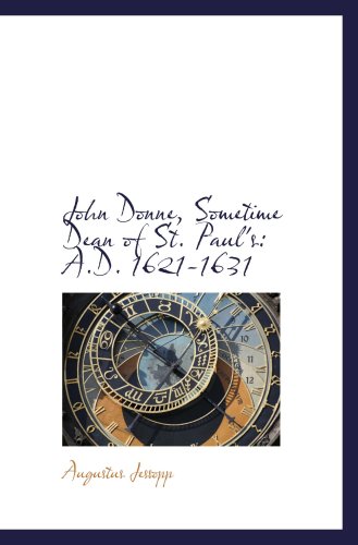 John Donne, Sometime Dean of St. Paul's: A.D. 1621-1631 (9780559655616) by Jessopp, Augustus