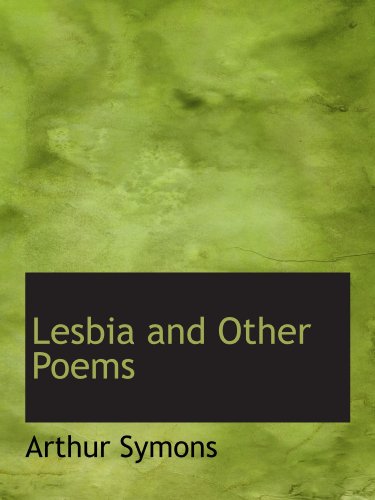 Lesbia and Other Poems (9780559658365) by Symons, Arthur