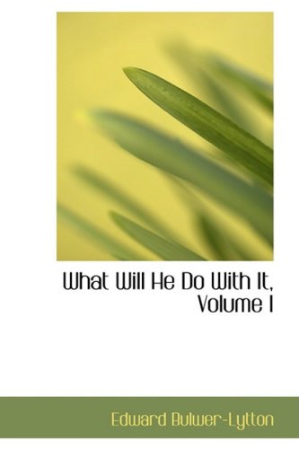 What Will He Do With It, Volume I (9780559663727) by Bulwer-Lytton, Edward